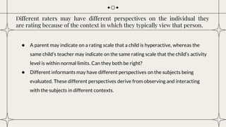 Different raters may have different perspectives on the individual they
are rating because of the context in which they ty...