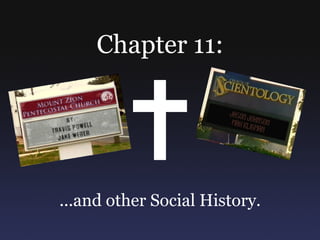 Chapter 11: ...and other Social History. 