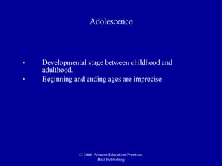 Adolescence Developmental stage between childhood and adulthood.  Beginning and ending ages are imprecise 