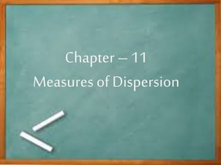 Chapter – 11
Measures of Dispersion
 