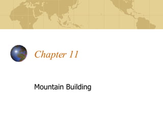 Chapter 11 Mountain Building 