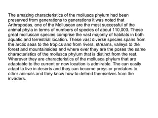 The amazing characteristics of the mollusca phylum had been preserved from generations to generations it was noted that Ar...