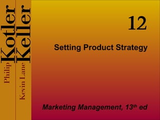 12 
Setting Product Strategy 
Marketing Management, 13th ed 
 