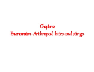 Chapter-12
Envenomation-Arthropod bitesandstings
 