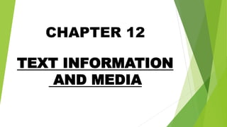 CHAPTER 12
TEXT INFORMATION
AND MEDIA
 