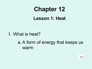 Chapter 12 Lesson 1: Heat ,[object Object],[object Object]