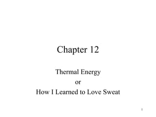 Chapter 12 Thermal Energy or How I Learned to Love Sweat 