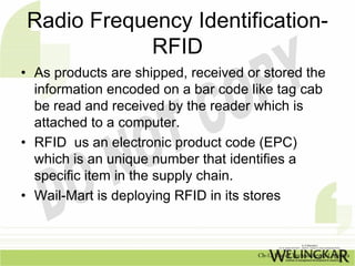 Radio Frequency Identification-
           RFID
• As products are shipped, received or stored the
  information encoded on...