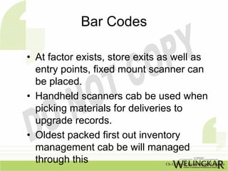 Bar Codes

• At factor exists, store exits as well as
  entry points, fixed mount scanner can
  be placed.
• Handheld scan...
