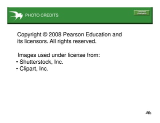 5858
PHOTO CREDITS
Images used under license from:
• Shutterstock, Inc.
• Clipart, Inc.
Copyright © 2008 Pearson Education and
its licensors. All rights reserved.
 