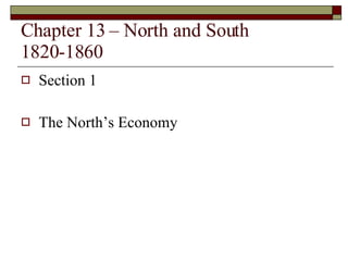 Chapter 13 – North and South 1820-1860 ,[object Object],[object Object]
