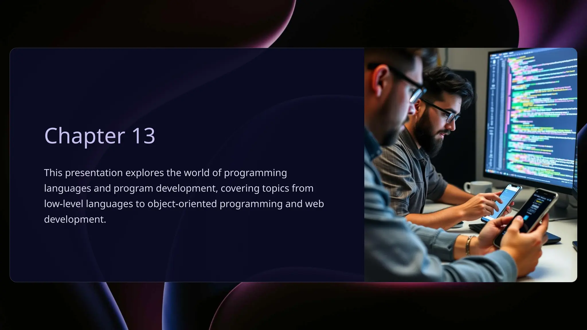 Chapter 13
This presentation explores the world of programming
languages and program development, covering topics from
low-level languages to object-oriented programming and web
development.
 