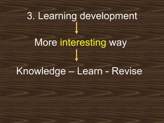 3. Learning development Knowledge – Learn - Revise More  interesting  way 