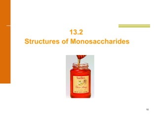 10
13.2
Structures of Monosaccharides
 