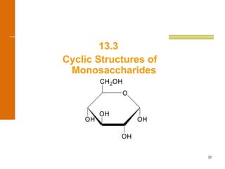 22
13.3
Cyclic Structures of
Monosaccharides
OH
OH
OH
OH
CH2OH
O
 