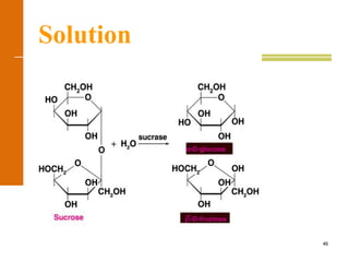 46
Solution
α-D-glucose
β-D-fructose
 