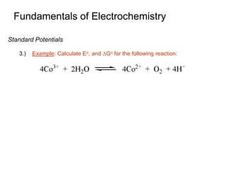 Fundamentals of Electrochemistry
Standard Potentials
3.) Example: Calculate Eo, and Go for the following reaction:
 