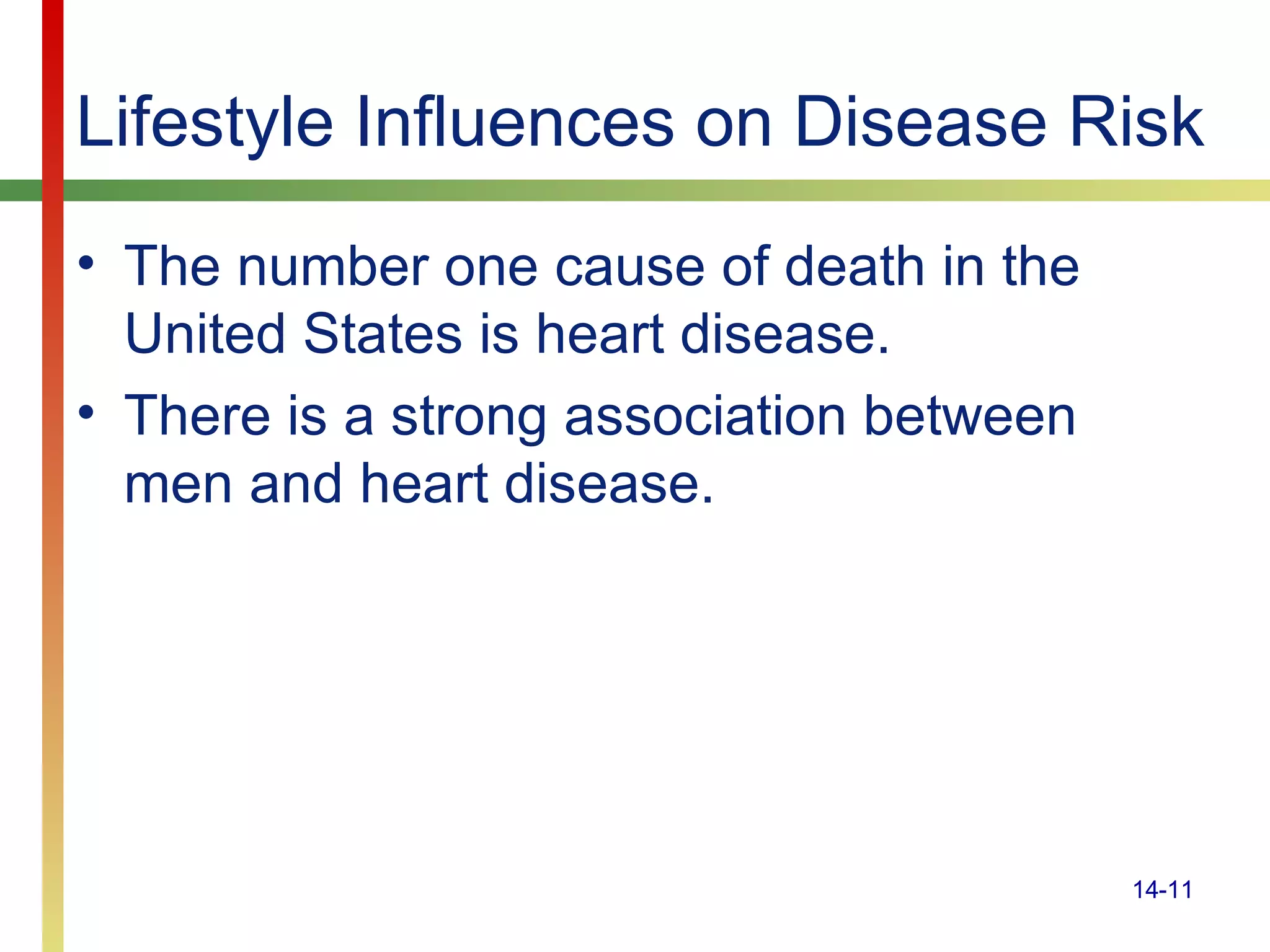Lifestyle Influences on Disease Risk The number one cause of death in the United States is heart disease. There is a strong association between men and heart disease. 