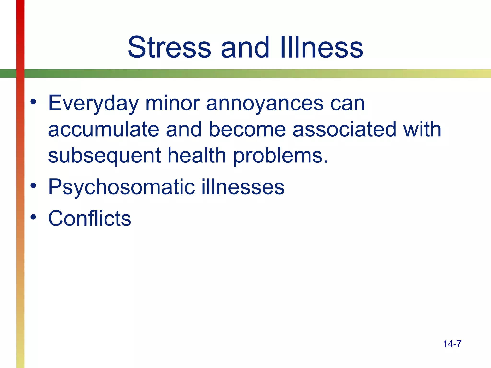 Stress and Illness Everyday minor annoyances can accumulate and become associated with subsequent health problems. Psychosomatic illnesses Conflicts 