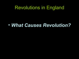 Revolutions in England What Causes Revolution? 