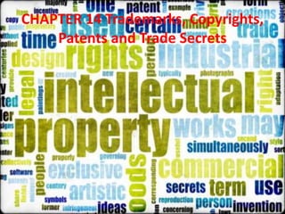 CHAPTER 14 Trademarks, Copyrights,
Patents and Trade Secrets
 