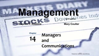Powered by: shahroze | www.i4info.org
14–1
Managers
and
Communications
Chapter
14
Management
Stephen P. Robbins Mary Coulter
tenth edition
 