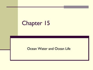 Chapter 15 Ocean Water and Ocean Life 