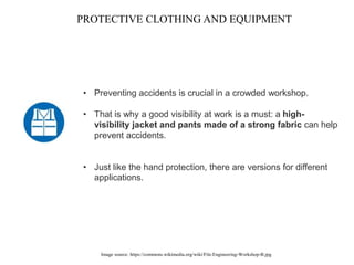 PROTECTIVE CLOTHING AND EQUIPMENT
Image source: https://commons.wikimedia.org/wiki/File:Engineering-Workshop-B.jpg
• Preve...