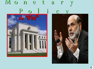 Monetary  Policy Alan Greenspan the  “ Fed ” 