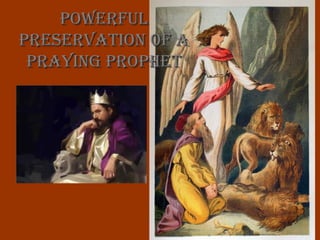 PowerfulPowerful
Preservation of aPreservation of a
Praying ProPhetPraying ProPhet
 