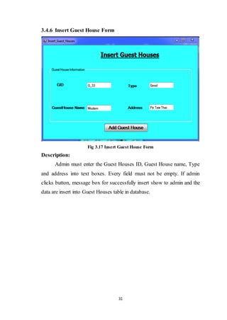 31
3.4.6 Insert Guest House Form
Fig 3.17 Insert Guest House Form
Description:
Admin must enter the Guest Houses ID, Guest...