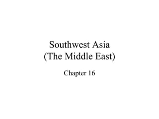 Southwest Asia (The Middle East) Chapter 16 