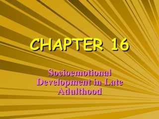 CHAPTER 16 Socioemotional Development in Late Adulthood 