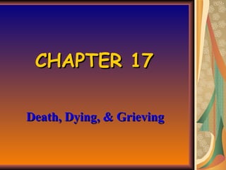 CHAPTER 17 Death, Dying, & Grieving 