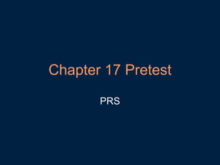Chapter 17 Pretest PRS 