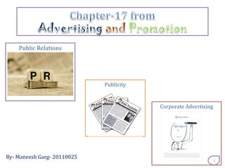 Public Relations




                             Publicity


                                         Corporate Advertising




By- Maneesh Garg- 20110025
                                                                 1
 