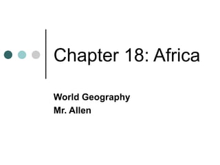 Chapter 18: Africa World Geography Mr. Allen 