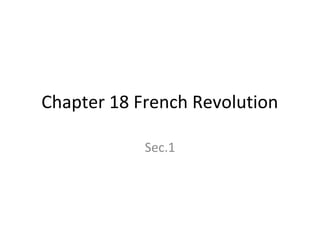 Chapter 18 French Revolution
Sec.1
 