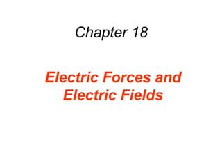 Chapter 18 Electric Forces and Electric Fields 