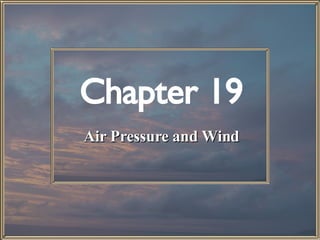 Chapter 19 Air Pressure and Wind 