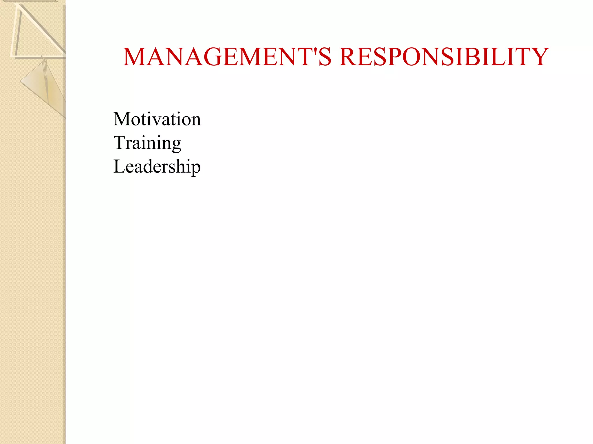 MANAGEMENT'S RESPONSIBILITY
Motivation
Training
Leadership
 