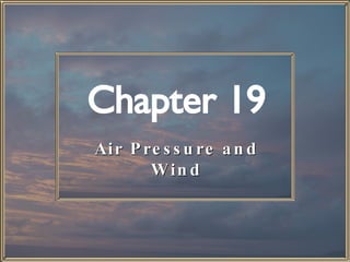 Chapter 19 Air Pressure and Wind 