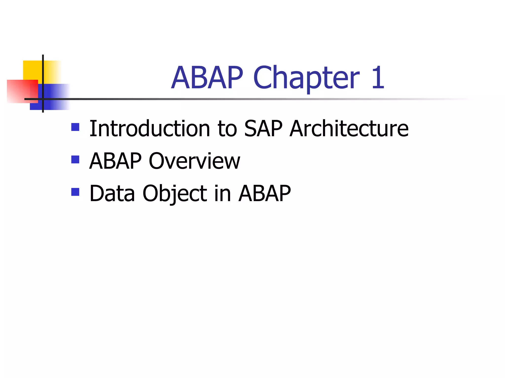 ABAP Chapter 1 Introduction to SAP Architecture ABAP Overview Data Object in ABAP 
