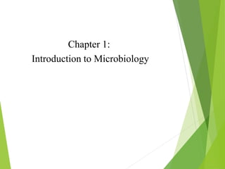 Chapter 1:
Introduction to Microbiology
 