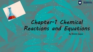 Chapter-1 Chemical
Reactions and Equations
By Nishit Gajjar
 
