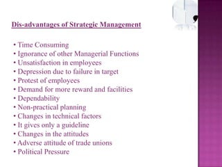  Strategic management is a comprehensive area that covers almost all the functional areas of the organization. It is an um...