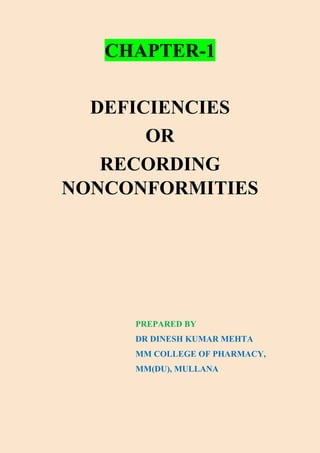 CHAPTER-1
DEFICIENCIES
OR
RECORDING
NONCONFORMITIES
PREPARED BY
DR DINESH KUMAR MEHTA
MM COLLEGE OF PHARMACY,
MM(DU), MULLANA
 