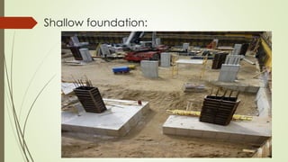 Shallow foundation:
 
