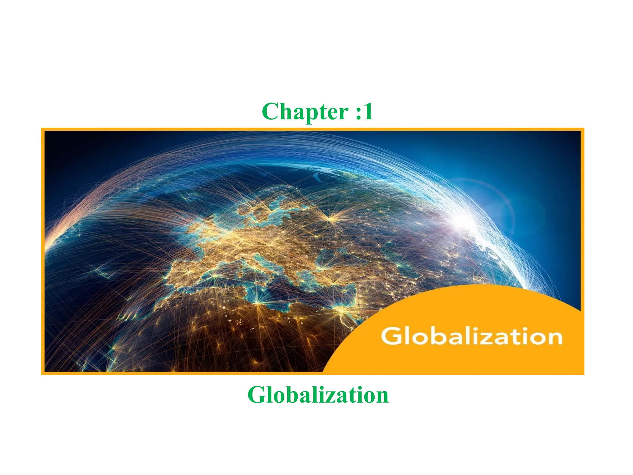 Chapter :1
Globalization
 