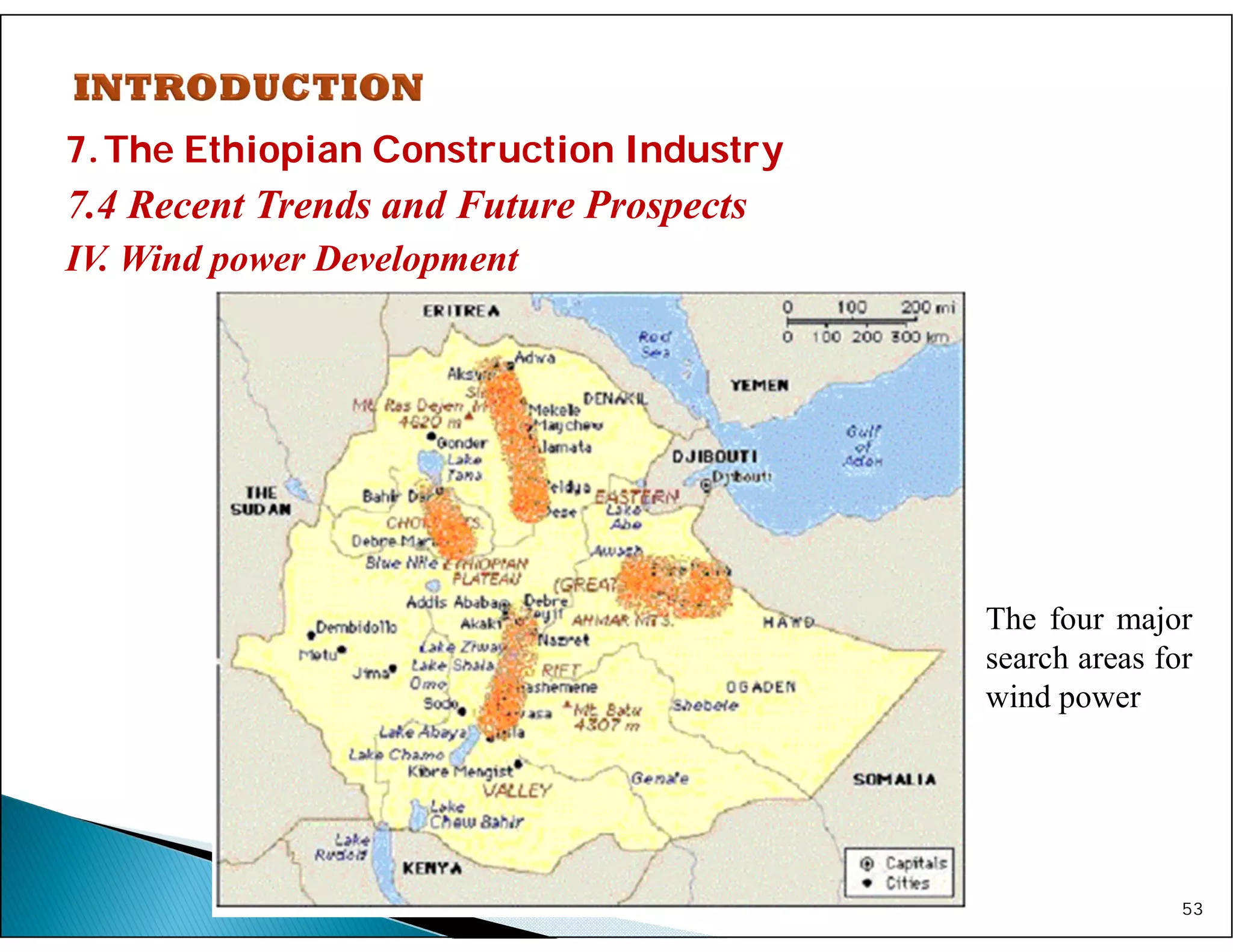 7.The Ethiopian Construction Industry
7.4 Recent Trends and Future Prospects
IV. Wind power Development
53
The four major
search areas for
wind power
 